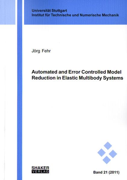 Automated and Error Controlled Model Reduction in Elastic Multibody Systems (Schriften aus dem Institut für Technische und Numerische Mechanik der Universität Stuttgart, Band 21) Media & Communication