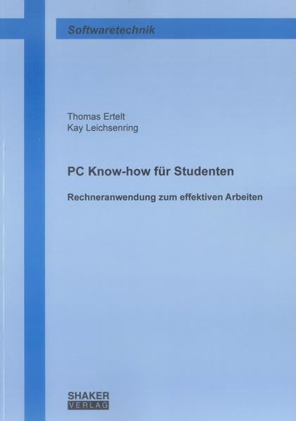 PC Know-how für Studenten: Rechneranwendung zum effektiven Arbeiten (Berichte aus der Softwaretechnik) Computer Science