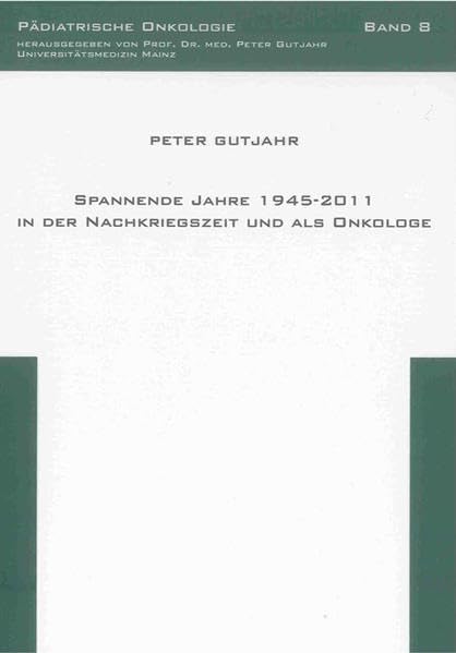 Spannende Jahre 1945-2011 in der Nachkriegszeit und als Onkologe (Pädiatrische Onkologie) Medicine