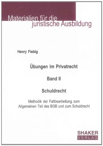 Übungen im Privatrecht. Band II. Schuldrecht: Methodik der Fallbearbeitung zum Allgemeinen Teil des BGB und zum Schuldrecht Law