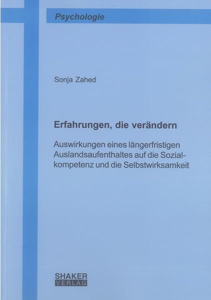 Erfahrungen, die verändern: Auswirkungen eines längerfristigen Auslandsaufenthaltes auf die Sozialkompetenz und die Selbstwirksamkeit (Berichte aus der Psychologie) Film, Art & Culture