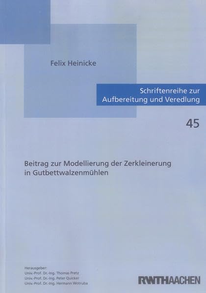Beitrag zur Modellierung der Zerkleinerung in Gutbettwalzenmühlen (Schriftenreihe zur Aufbereitung und Veredlung) Business & Technology