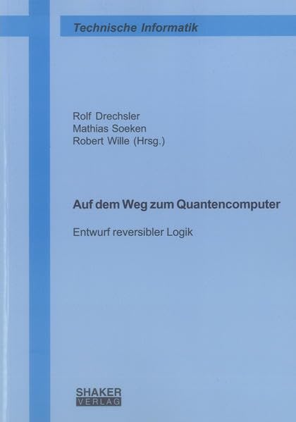 Auf dem Weg zum Quantencomputer: Entwurf reversibler Logik (Technische Informatik) Computer Science