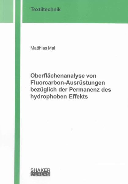 Oberflächenanalyse von Fluorcarbon-Ausrüstungen bezüglich der Permanenz des hydrophoben Effekts (Berichte aus der Textiltechnik) Media & Communication