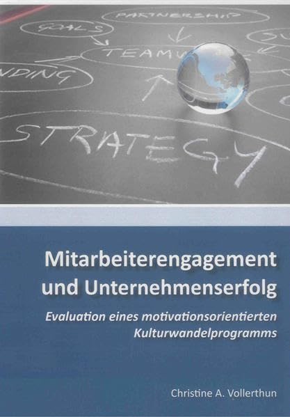 Mitarbeiterengagement und Unternehmenserfolg: Evaluation eines motivationsorientierten Kulturwandelprogramms (Berichte aus der Psychologie) Psychology