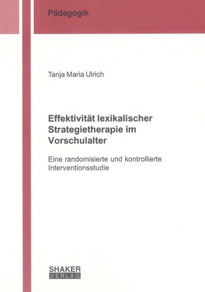 Effektivität lexikalischer Strategietherapie im Vorschulalter: Eine randomisierte und kontrollierte Interventionsstudie (Berichte aus der Pädagogik) Books