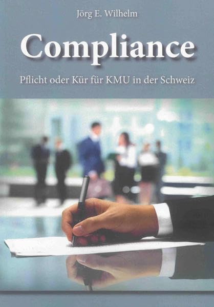 Compliance: Pflicht oder Kür für KMU in der Schweiz (Berichte aus der Rechtswissenschaft) Law