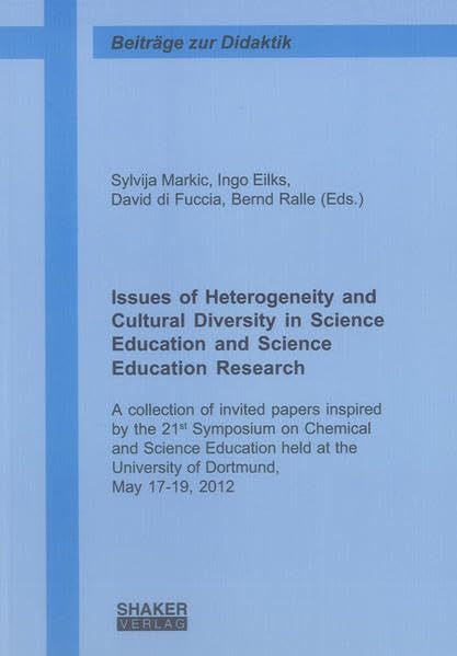 Issues of Heterogeneity and Cultural Diversity in Science Education and Science Education Research: A collection of invited papers inspired by the ... May 17-19, 2012 (Beiträge zur Didaktik) Education & Training