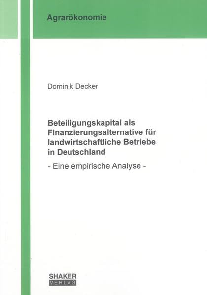 Beteiligungskapital als Finanzierungsalternative für landwirtschaftliche Betriebe in Deutschland: - Eine empirische Analyse - (Berichte aus der Agrarökonomie) Law