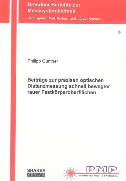 Beiträge zur präzisen optischen Distanzmessung schnell bewegter rauer Festkörperoberflächen (Dresdner Berichte zur Messsystemtechnik) Media & Communication