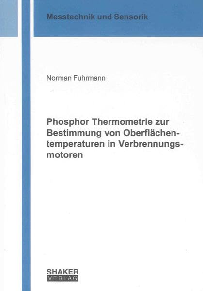 Phosphor Thermometrie zur Bestimmung von Oberflächentemperaturen in Verbrennungsmotoren (Messtechnik und Sensorik) Media & Communication