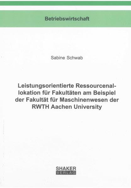 Leistungsorientierte Ressourcenallokation für Fakultäten am Beispiel der Fakultät für Maschinenwesen der RWTH Aachen University book