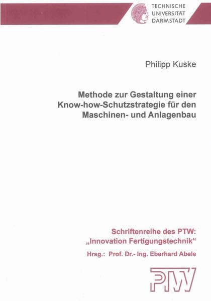Methode zur Gestaltung einer Know-how-Schutzstrategie für den Maschinen- und Anlagenbau Business & Technology