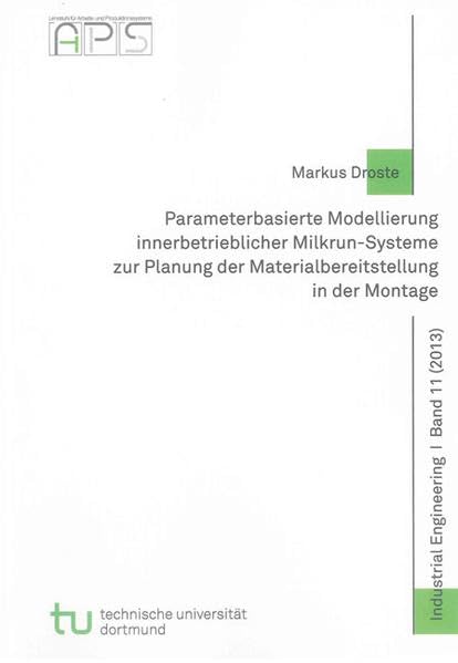 Parameterbasierte Modellierung innerbetrieblicher Milkrun-Systeme zur Planung der Materialbereitstellung in der Montage Business & Technology