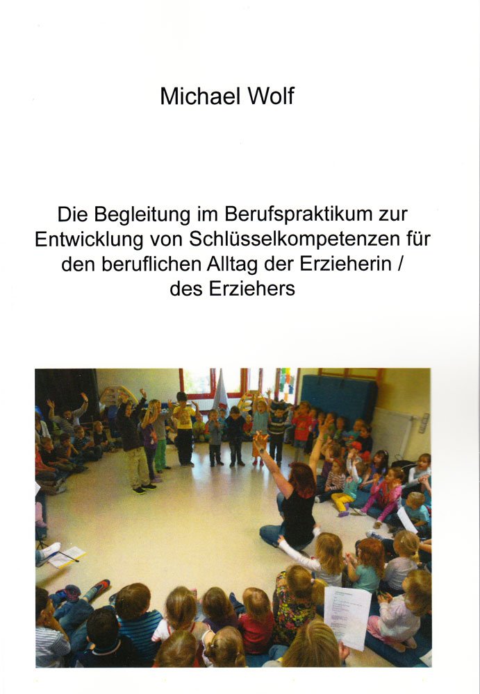 Die Begleitung im Berufspraktikum zur Entwicklung von Schlüsselkompetenzen für den beruflichen Alltag der Erzieherin/des Erziehers (Berichte aus der Pädagogik) Books