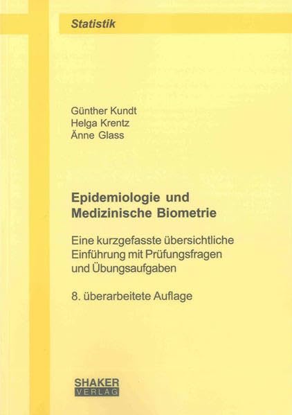 Epidemiologie und Medizinische Biometrie: Eine kurzgefasste übersichtliche Einführung mit Prüfungsfragen und Übungsaufgaben (Berichte aus der Statistik) Mathematics