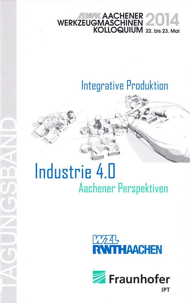 Industrie 4.0: Aachener Perspektiven: Aachener Werkzeugmaschinenkolloquium 2014 Business & Technology
