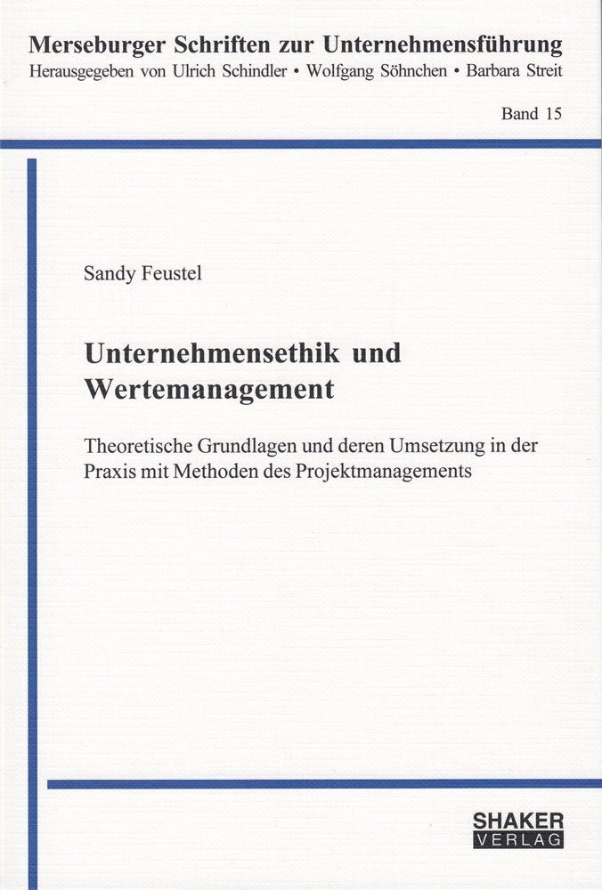Unternehmensethik und Wertemanagement: Theoretische Grundlagen und deren Umsetzung in der Praxis mit Methoden des Projektmanagements (Merseburger Schriften zur Unternehmensführung) Law