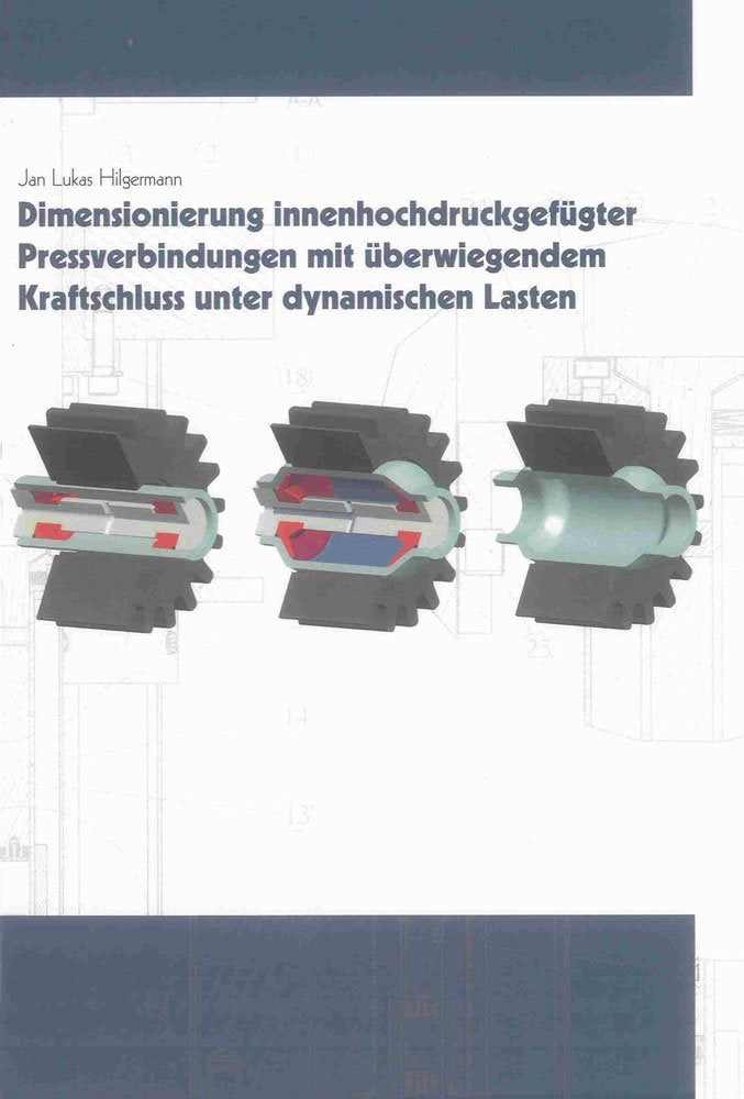 Dimensionierung innenhochdruckgefügter Pressverbindungen mit überwiegendem Kraftschluss unter dynamischen Lasten (Berichte aus dem Maschinenbau) Business & Technology