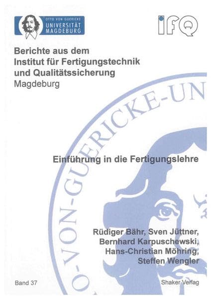 Einführung in die Fertigungslehre (Berichte aus dem Institut für Fertigungstechnik und Qualitätssicherung Magdeburg) Business & Technology
