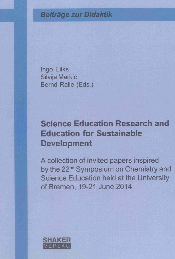 Science Education Research and Education for Sustainable Development: A collection of invited papers inspired by the 22nd Symposium on Chemistry and ... 19-21 June 2014 (Beiträge zur Didaktik) Learning & Reference