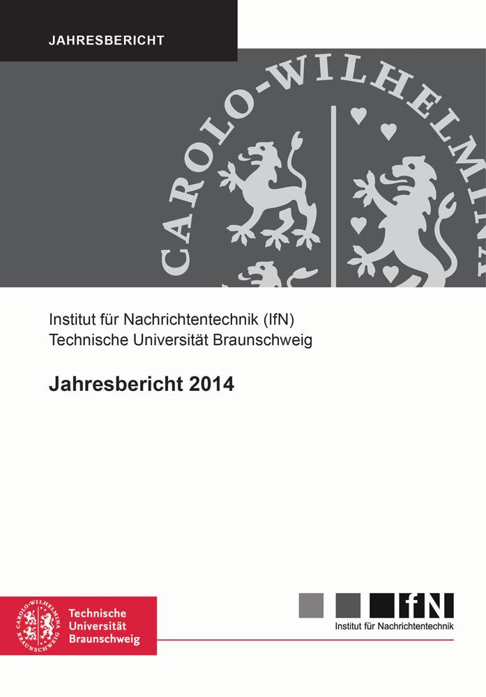 Jahresbericht 2014 (Mitteilungen aus dem Institut für Nachrichtentechnik der Technischen Universität Braunschweig) Business & Technology