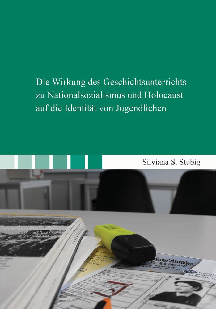 Die Wirkung des Geschichtsunterrichts zu Nationalsozialismus und Holocaust auf die Identität von Jugendlichen (Berichte aus der Psychologie) Psychology