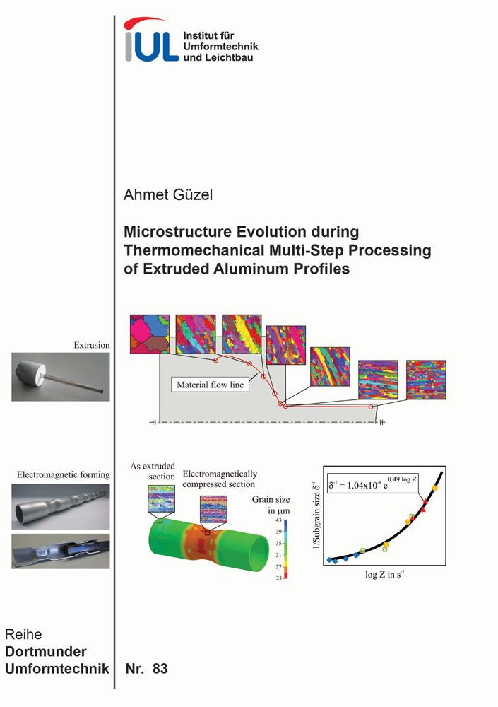 Microstructure Evolution during Thermomechanical Multi-Step Processing of Extruded Aluminum Profiles (Dortmunder Umformtechnik, Band 83) Business & Technology Books