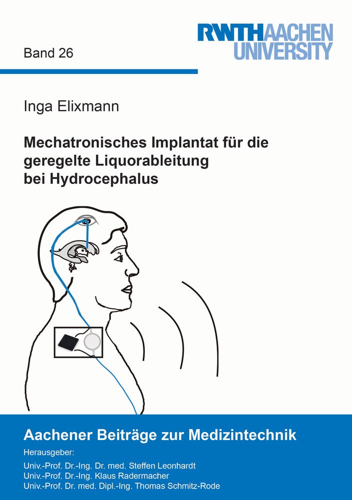 Mechatronisches Implantat für die geregelte Liquorableitung bei Hydrocephalus (Aachener Beiträge zur Medizintechnik) Business & Technology