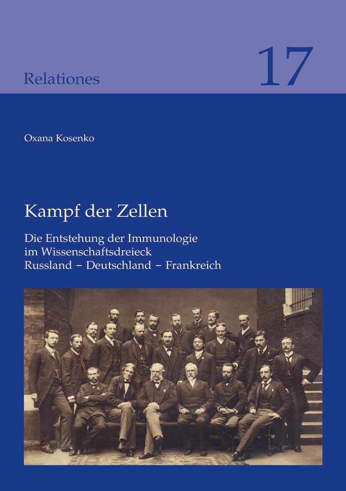 Kampf der Zellen: Die Entstehung der Immunologie im Wissenschaftsdreieck Russland - Deutschland - Frankreich (Relationes, Band 1) Medicine