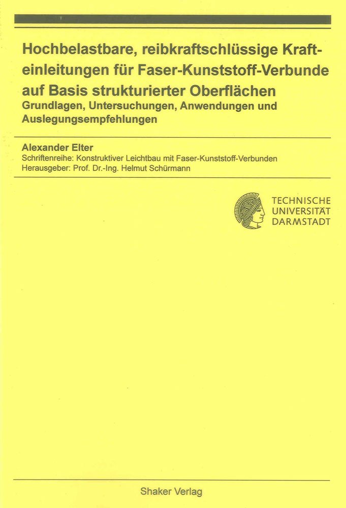 Hochbelastbare, reibkraftschlüssige Krafteinleitungen für Faser-Kunststoff-Verbunde auf Basis strukturierter Oberflächen: Grundlagen, Untersuchungen, ... Leichtbau mit Faser-Kunststoff-Verbunden) Business & Technology