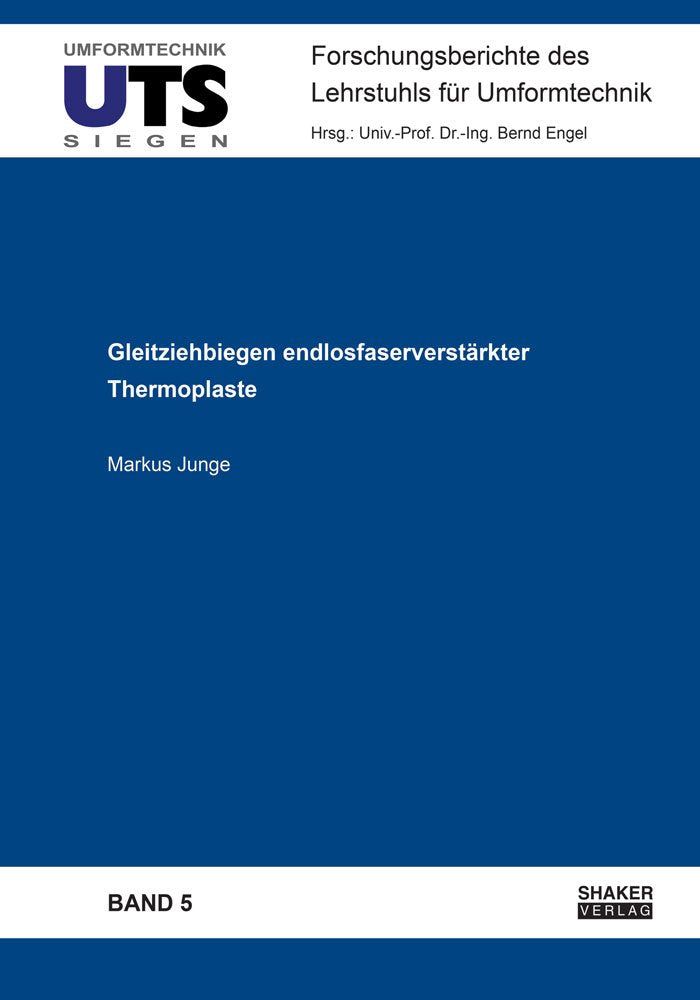 Gleitziehbiegen endlosfaserverstärkter Thermoplaste (Forschungsberichte des Lehrstuhls für Umformtechnik) Business & Technology