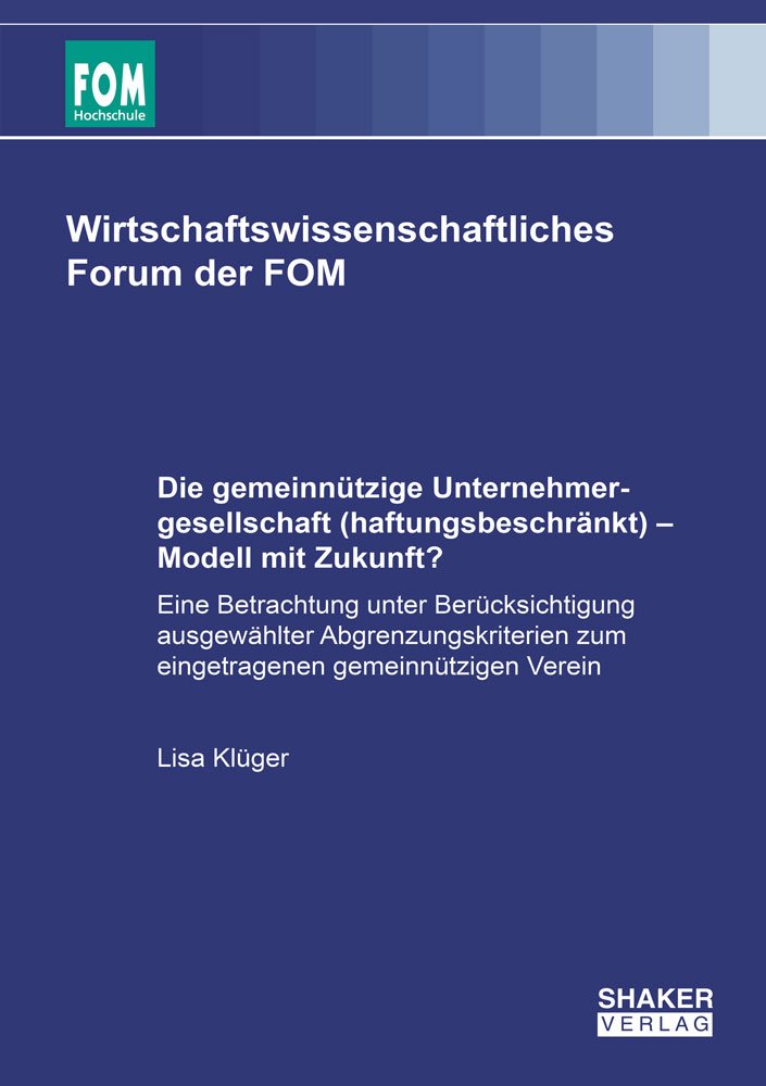 Die gemeinnützige Unternehmergesellschaft (haftungsbeschränkt) – Modell mit Zukunft?: Eine Betrachtung unter Berücksichtigung ausgewählter ... (Wirtschaftswissenschaftliches Forum der FOM) Law