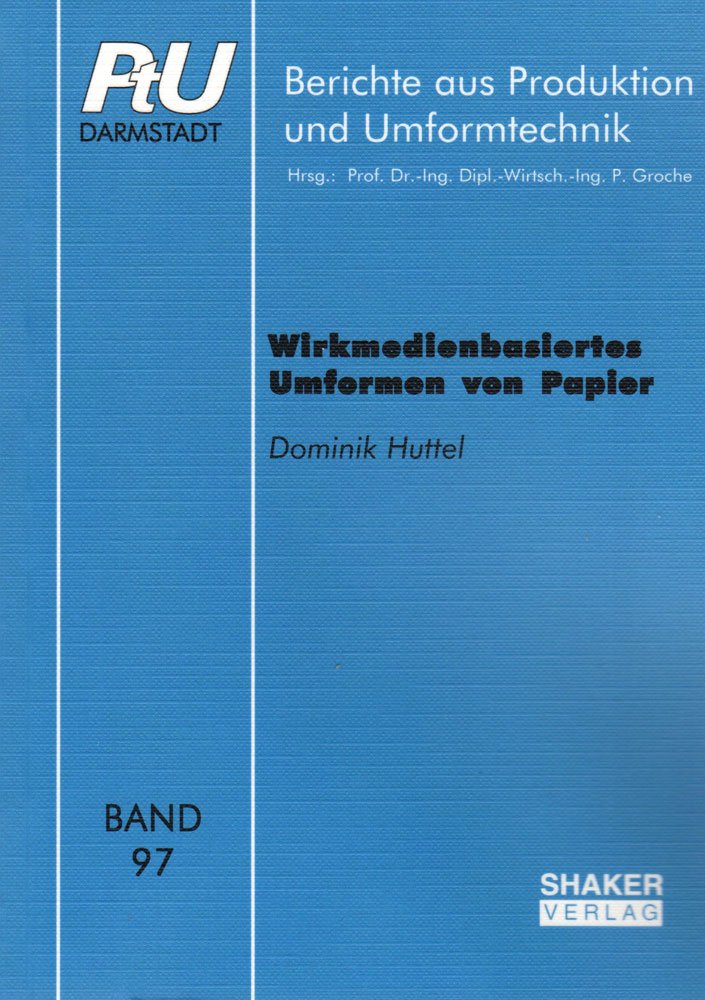 Wirkmedienbasiertes Umformen von Papier (Berichte aus Produktion und Umformtechnik) Business & Technology