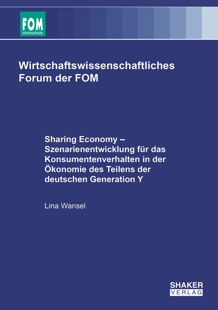 Sharing Economy – Szenarienentwicklung für das Konsumentenverhalten in der Ökonomie des Teilens der deutschen Generation Y (Wirtschaftswissenschaftliches Forum der FOM) Law