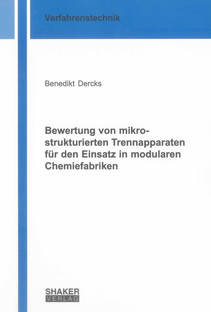 Bewertung von mikrostrukturierten Trennapparaten für den Einsatz in modularen Chemiefabriken (Berichte aus der Verfahrenstechnik) Business & Technology