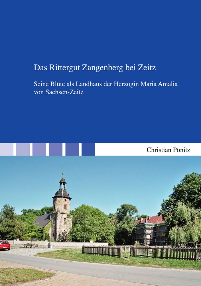 Das Rittergut Zangenberg bei Zeitz: Seine Blüte als Landhaus der Herzogin Maria Amalia von Sachsen-Zeitz (Berichte aus der Kunstgeschichte) Film, Art & Culture