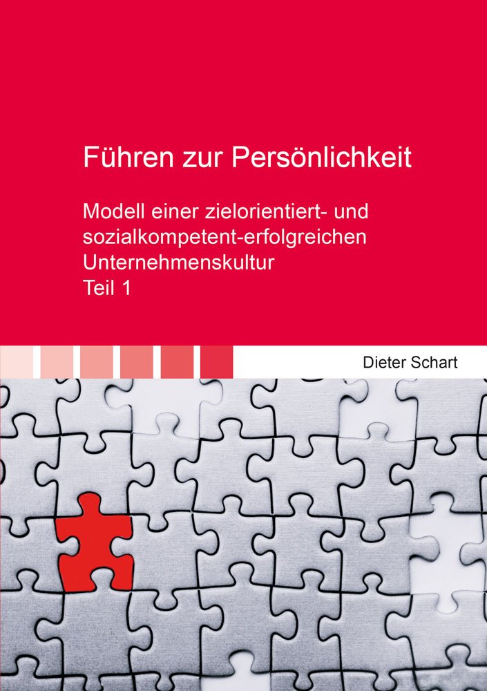 Führen zur Persönlichkeit: Modell einer zielorientiert- und sozialkompetent-erfolgreichen Unternehmenskultur - Teil 1 (Berichte aus der Philosophie) Philosophy