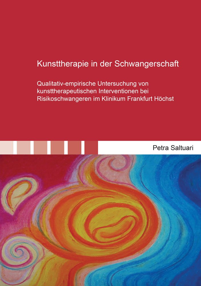Kunsttherapie in der Schwangerschaft: Qualitativ-empirische Untersuchung von kunsttherapeutischen Interventionen bei Risikoschwangeren im Klinikum Frankfurt Höchst (Berichte aus der Psychologie) Health, Nutrition & Fitness