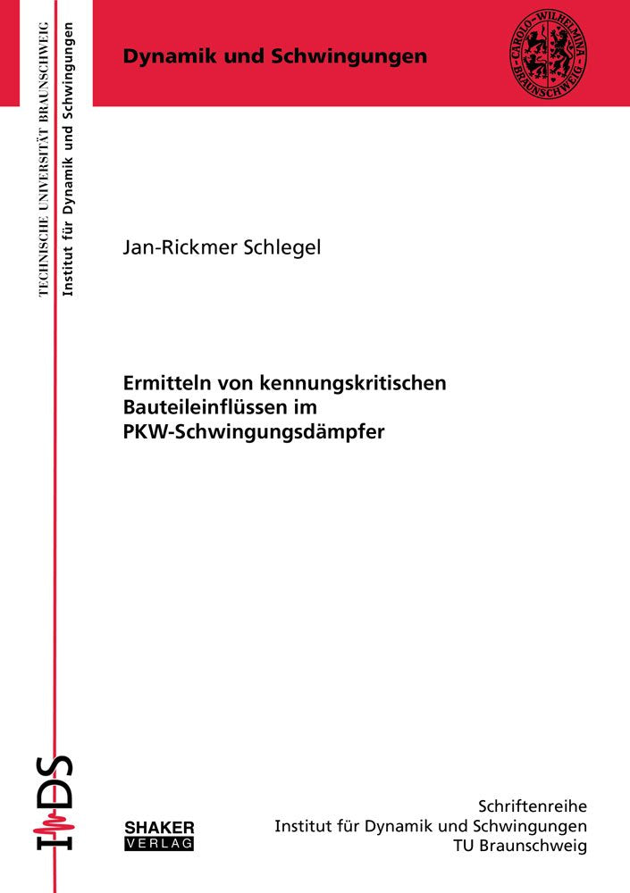 Ermitteln von kennungskritischen Bauteileinflüssen im PKW-Schwingungsdämpfer (Schriftenreihe des Instituts für Dynamik und Schwingungen TU Braunschweig) Business & Technology