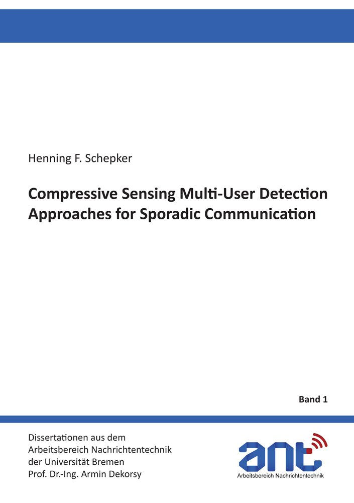 Compressive Sensing Multi-User Detection Approaches for Sporadic Communication (Dissertationen aus dem Arbeitsbereich Nachrichtentechnik der Universität Bremen, Band 1) Business & Technology