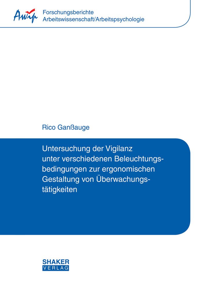 Untersuchung der Vigilanz unter verschiedenen Beleuchtungsbedingungen zur ergonomischen Gestaltung von Überwachungstätigkeiten (Forschungsberichte Arbeitswissenschaft/Arbeitspsychologie) Business, Finance & Career