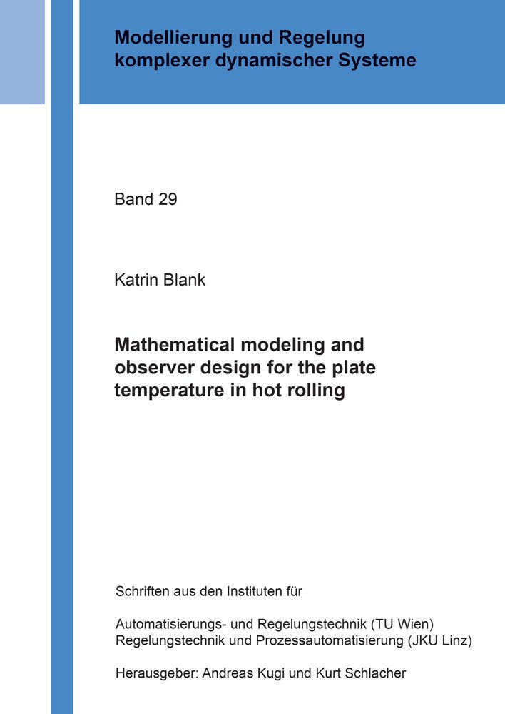 Mathematical modeling and observer design for the plate temperature in hot rolling (Modellierung und Regelung komplexer dynamischer Systeme, Band 1) Business & Technology