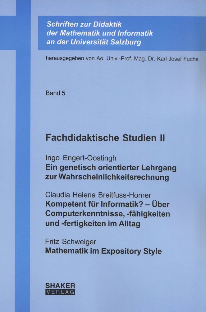 Fachdidaktische Studien II: Ein genetisch orientierter Lehrgang zur Wahrscheinlichkeitsrechnung • Kompetent für Informatik? – Über Computerkenntnisse, ... und Informatik an der Universität Salzburg) Books