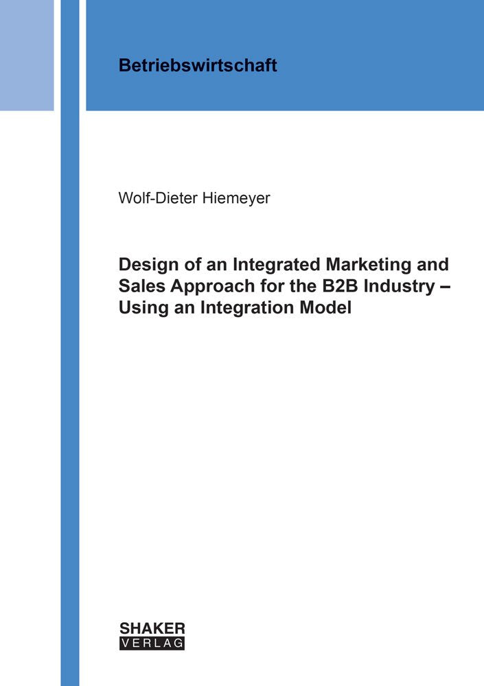 Design of an Integrated Marketing and Sales Approach for the B2B Industry – Using an Integration Model (Berichte aus der Betriebswirtschaft, Band 1) Law