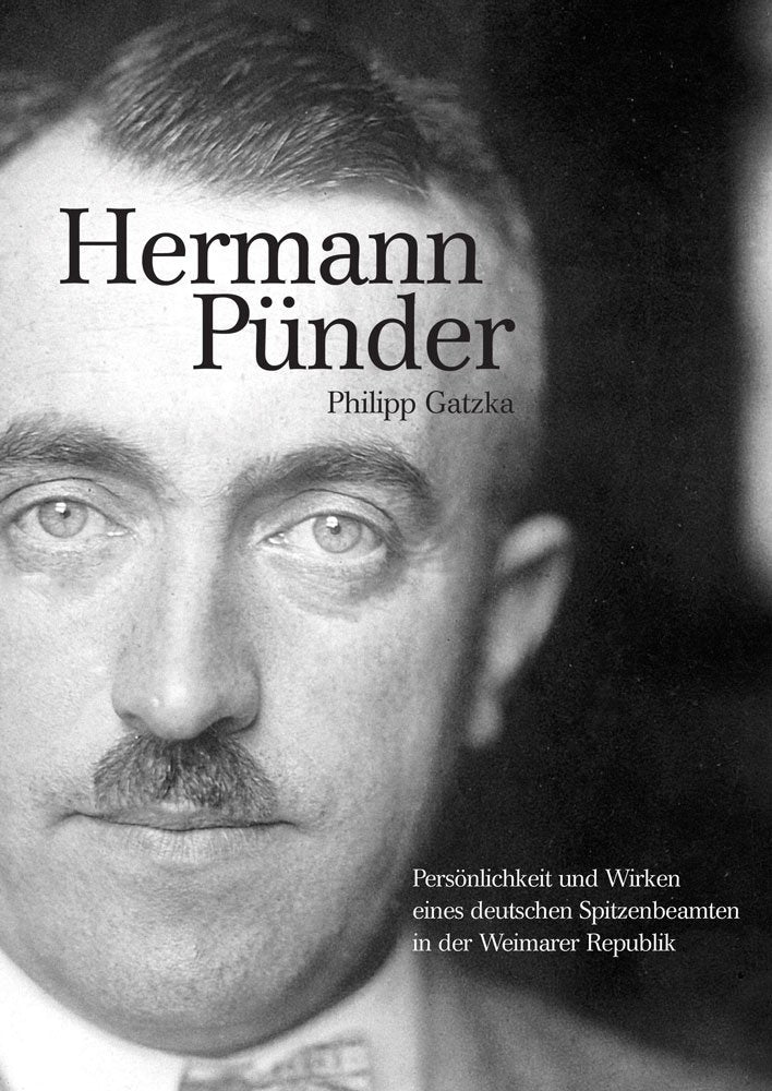 Hermann Pünder – Persönlichkeit und Wirken eines deutschen Spitzenbeamten in der Weimarer Republik: Dissertationsschrift (Berichte aus der Geschichtswissenschaft) German history