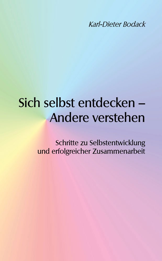 Sich selbst entdecken – Andere verstehen: Schritte zu Selbstentwicklung und erfolgreicher Zusammenarbeit (Berichte aus der Psychologie) Psychology