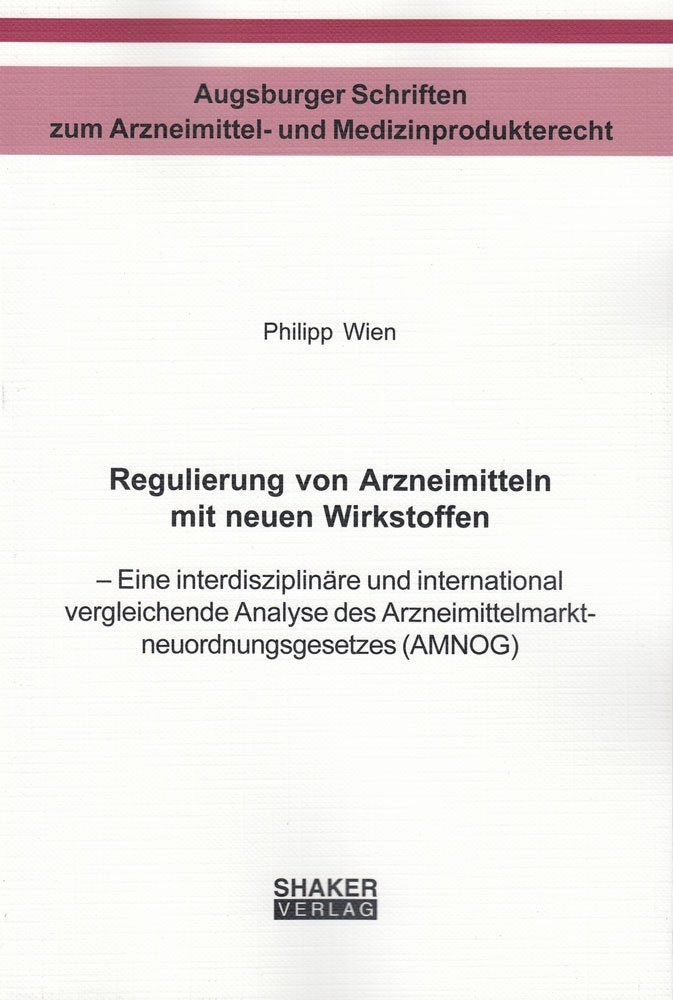 Regulierung von Arzneimitteln mit neuen Wirkstoffen: - Eine interdisziplinäre und international vergleichende Analyse des ... zum Arzneimittel- und Medizinprodukterecht) Law