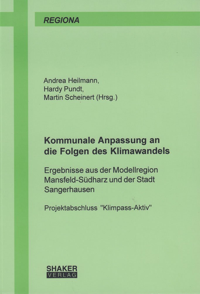 Kommunale Anpassung an die Folgen des Klimawandels: Ergebnisse aus der Modellregion Mansfeld-Südharz und der Stadt Sangerhausen - Projektabschluss ... Wirtschaften und Umwelt-/Geoinformation) Business, Finance & Career