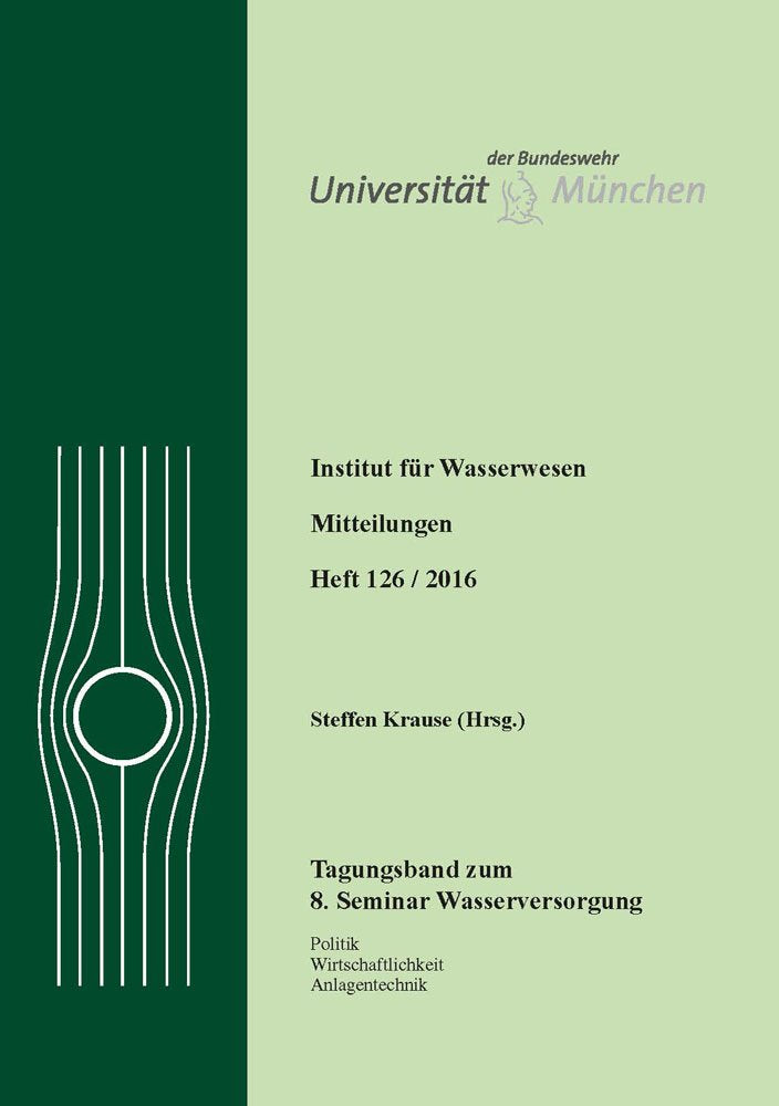 8. Seminar Wasserversorgung: Politik, Wirtschaftlichkeit, Anlagentechnik (Mitteilungen / Institut für Wasserwesen) Business & Technology
